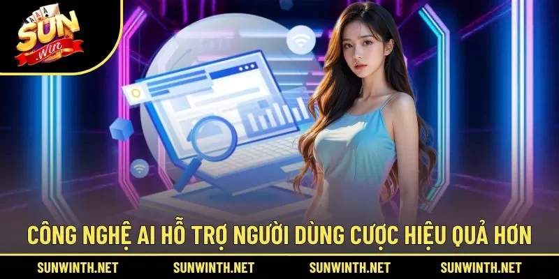Công nghệ AI hỗ trợ người dùng cược hiệu quả hơn