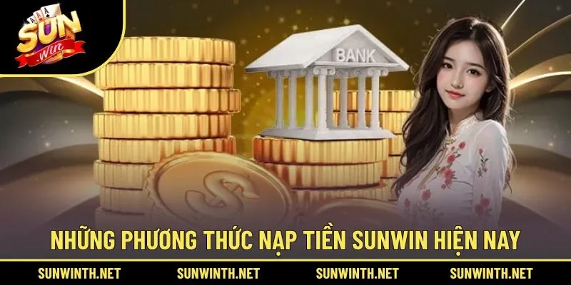 Người chơi có thể nạp tiền SUNWIN bằng cách nào