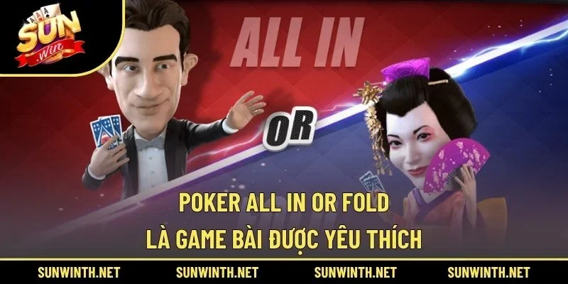 Poker All In Or Fold là game bài được yêu thích