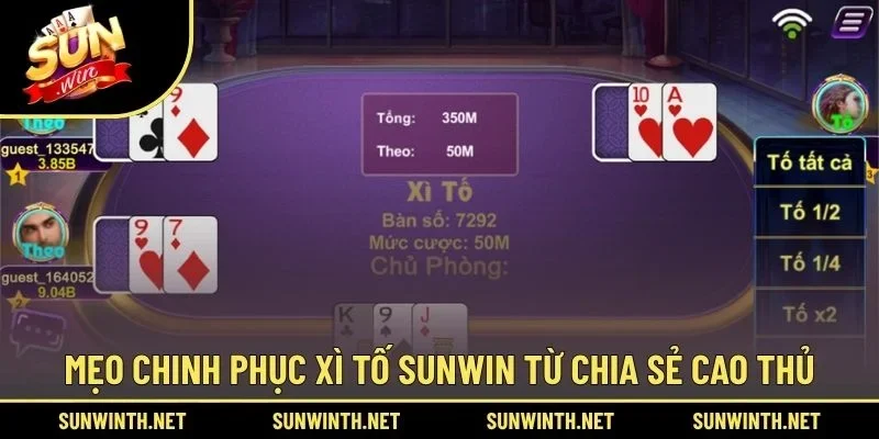 Mẹo chinh phục Xì Tố SUNWIN từ chia sẻ cao thủ